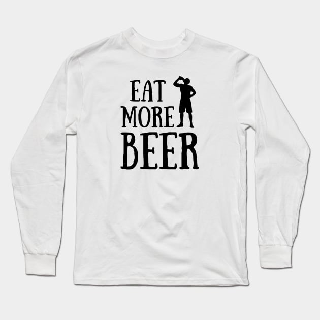 Eat More Beer - Funny Beer Quote For Funny People, Beer Fans Gifts, Beer Lovers Long Sleeve T-Shirt by Seopdesigns